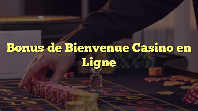 En savoir plus sur meilleur bonus de bienvenue casino
